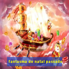 fantasma do natal passado